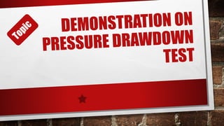 Testing Draw Pressure Draw Down Test | PPTX