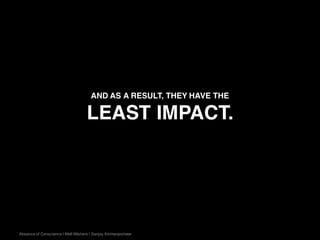 Absence of Conscience | Well-Wishers | Sanjay Kirimanjeshwar
AND AS A RESULT, THEY HAVE THE
LEAST IMPACT.
 