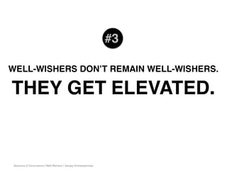 Absence of Conscience | Well-Wishers | Sanjay Kirimanjeshwar
WELL-WISHERS DON’T REMAIN WELL-WISHERS.
THEY GET ELEVATED.
#3
 