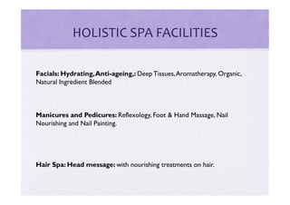 HOLISTIC	
  SPA	
  FACILITIES	
  

Facials: Hydrating, Anti-ageing,: Deep Tissues, Aromatherapy, Organic,
Natural Ingredie...
