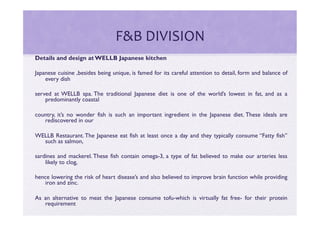 F&B	
  DIVISION	
  
Details and design at WELLB Japanese kitchen

Japanese cuisine ,besides being unique, is famed for its...