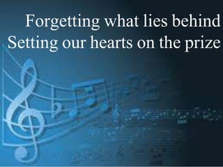 Forgetting what lies behind
Setting our hearts on the prize

 