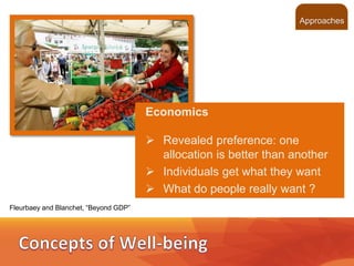 ©2013 LHST sarl
11
Economics
 Revealed preference: one
allocation is better than another
 Individuals get what they want
 What do people really want ?
Fleurbaey and Blanchet, “Beyond GDP”
Approaches
 