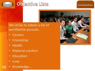 ©2013 LHST sarl
15
We strive to obtain a list of
worthwhile pursuits
• Careers
• Friendship
• Health
• Material comfort
• Education
• Love
• Knowledge….
Considerations
 