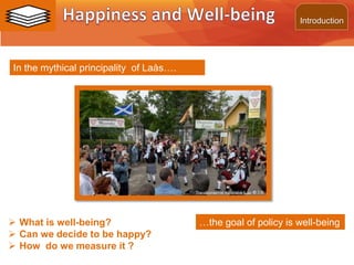 ©2013 LHST sarl
Introduction
In the mythical principality of Laàs….
 What is well-being?
 Can we decide to be happy?
 How do we measure it ?
…the goal of policy is well-being
 