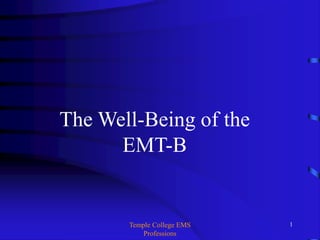 Temple College EMS
Professions
1
The Well-Being of the
EMT-B
 