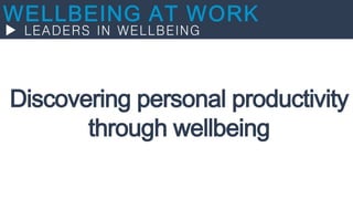 Discovering personal productivity
through wellbeing
 