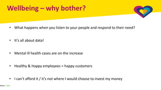 Aviva: Public
Wellbeing – why bother?
• What happens when you listen to your people and respond to their need?
• It’s all about data!
• Mental ill health cases are on the increase
• Healthy & Happy employees = happy customers
• I can’t afford it / it’s not where I would choose to invest my money
 
