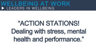 “ACTION STATIONS!
Dealing with stress, mental
health and performance.”
 