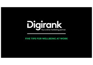 z
FIVE TIPS FOR WELLBEING AT WORK
 