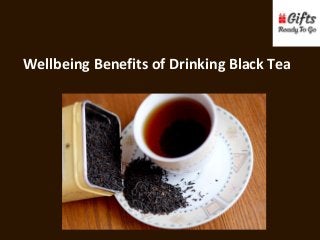 Wellbeing Benefits of Drinking Black Tea
 