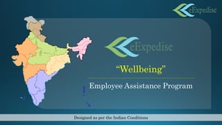 “Wellbeing”
Employee Assistance Program
Designed as per the Indian Conditions
 
