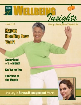 January 2015
January is Stress Management Month
Superfood
of the Month
Exercise of
the Month
WELLBEING
Insights
R
Living a Better, More Vibrant Life
 