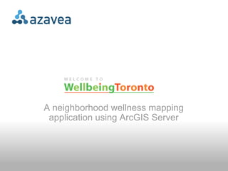 A neighborhood wellness mapping application using ArcGIS Server 