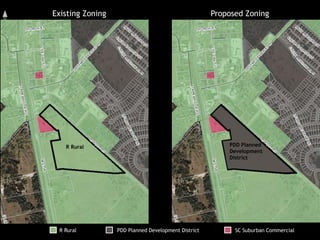 Existing Zoning Proposed Zoning
R Rural PDD Planned Development District SC Suburban Commercial
R Rural PDD Planned
Development
District
 