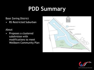 PDD Summary
Base Zoning District
• RS Restricted Suburban
About
• Proposes a clustered
subdivision with
modifications to meet
Wellborn Community Plan
 