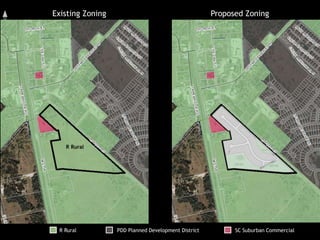 Existing Zoning Proposed Zoning
R Rural PDD Planned Development District SC Suburban Commercial
R Rural PDD Planned
Development
District
 