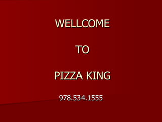 WELLCOME TO PIZZA KING 978.534.1555 