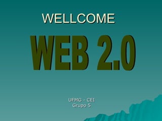 WELLCOME UFMG - CEI Grupo 5 WEB 2.0 