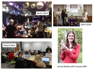 Oxford 2013
Berlin 2014
Delhi 2014
Jenny Molloy with mascot AMI
 