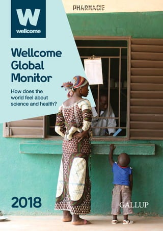2018
Wellcome
Global
Monitor
How does the
world feel about
science and health?
 
