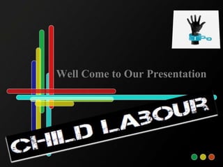 Well Come to Our Presentation 
 