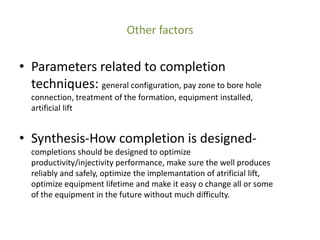 Other factors
• Parameters related to completion
techniques: general configuration, pay zone to bore hole
connection, trea...