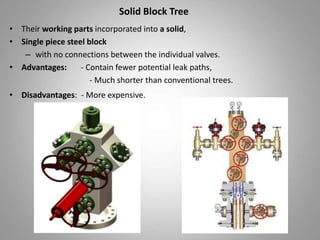 Solid Block Tree
• Their working parts incorporated into a solid,
• Single piece steel block
– with no connections between...