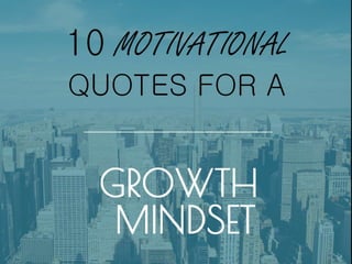 10 Motivational Quotes For a Growth Mindset