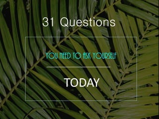 31 Questions You Need To Ask Yourself Today
