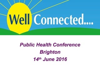 Public Health Conference
Brighton
14th
June 2016
 