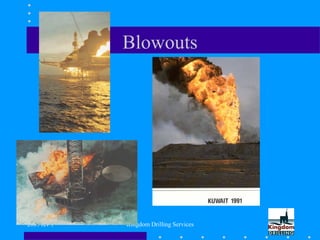 2009 rev 1 Kingdom Drilling Services
Blowouts
 
