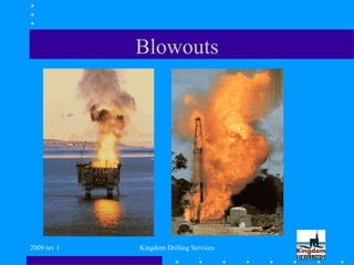 2009 rev 1 Kingdom Drilling Services
Blowouts
 