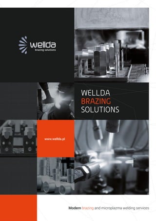 WELLDA
BRAZING
SOLUTIONS
www.wellda.pl
Modern brazing and microplazma welding services
 