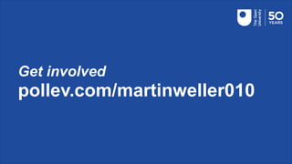 pollev.com/martinweller010
Get involved
 
