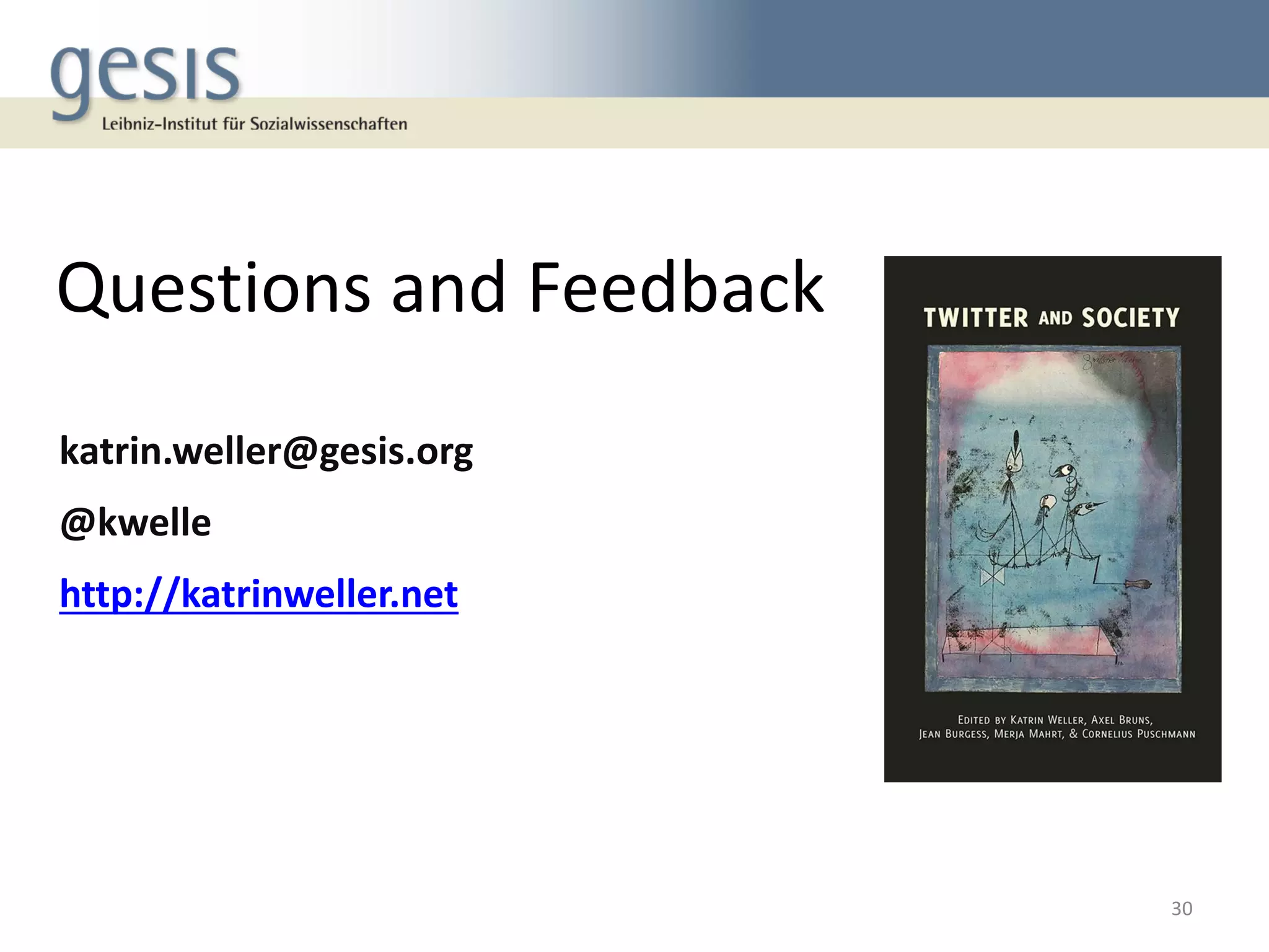 Questions and Feedback
30
katrin.weller@gesis.org
@kwelle
http://katrinweller.net
 