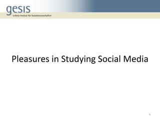 Pleasures in Studying Social Media
4
 