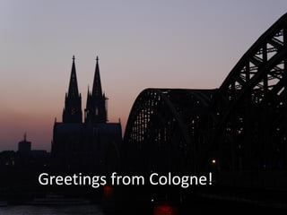 Greetings from Cologne!
 