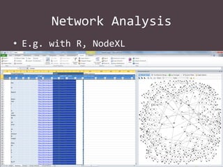 Network Analysis
• E.g. with R, NodeXL

 