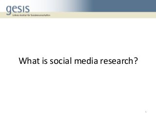 5
What is social media research?
 