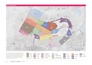 Development Zone Plan




In order to manage the delivery of Wellesley the site has
been divided into the Core Development Area, SANGS and
Off-Site Infrastructure. The Core Development Area is
divided into Development Zones (see above) to facilitate
the parcelling up of the approval and implementation
processes, which is influenced by the configuration of
Listed Buildings and their curtilages and Conservation
Areas, which occur across the site.



30            WELLESLEY, ALDERSHOT | GRAINGER
 