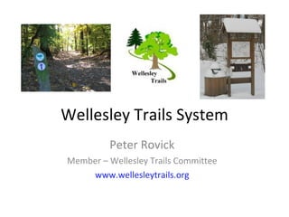 Wellesley Trails System Peter Rovick Member – Wellesley Trails Committee www.wellesleytrails.org 