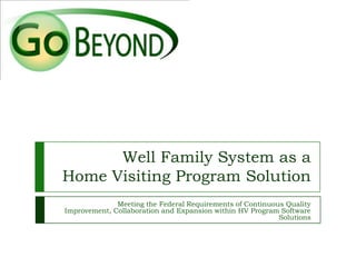 Well Family System as a Home Visiting Program Solution Meeting the Federal Requirements of Continuous Quality Improvement, Collaboration and Expansion within HV Program Software Solutions   