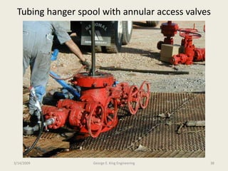 Tubing hanger spool with annular access valves
3/14/2009 George E. King Engineering 38
 