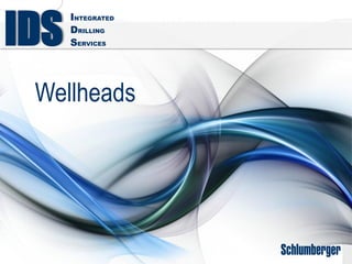 INTEGRATED
DRILLING
SERVICES
IDS
Wellheads
 