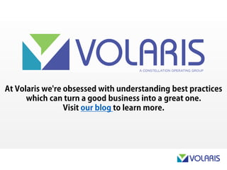 At Volaris we're obsessed with understanding best practices that
can turn a good business into a great one.
Visit our blog to learn more.
 