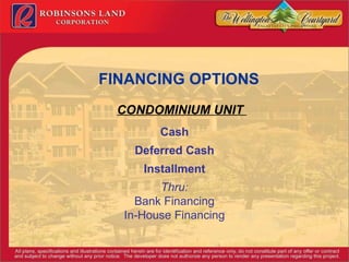 FINANCING OPTIONS CONDOMINIUM UNIT  Cash Deferred Cash Installment Thru: Bank Financing In-House Financing 