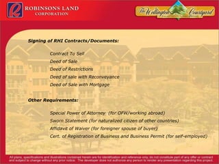 Signing of RHI Contracts/Documents: Contract To Sell Deed of Sale Deed of Restrictions Deed of sale with Reconveyance Deed of Sale with Mortgage Other Requirements: Special Power of Attorney  (for OFW/working abroad) Sworn Statement (for naturalized citizen of other countries) Affidavit of Waiver (for foreigner spouse of buyer) Cert. of Registration of Business and Business Permit (for self-employed) 