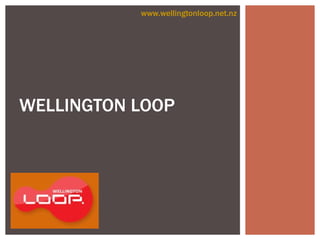 www.wellingtonloop.net.nz




WELLINGTON LOOP
 
