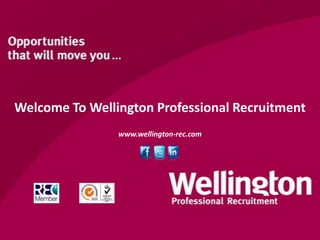 Welcome To Wellington Professional Recruitment
                www.wellington-rec.com
 